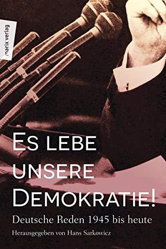 Es lebe unsere Demokratie!: Deutsche Reden 1945 bis heute (marixsachbuch)