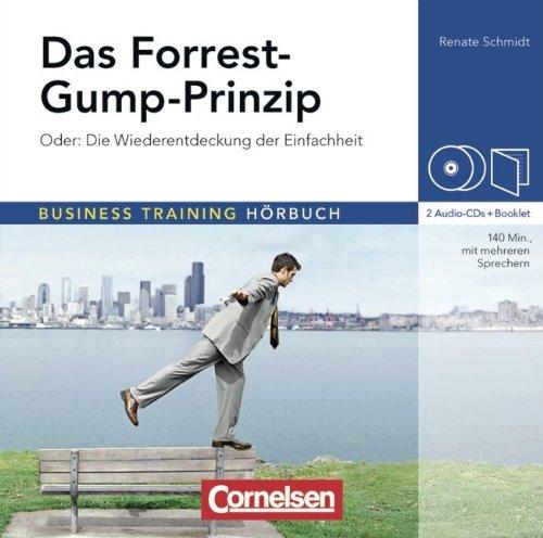 Business Training Hörbuch: Das Forrest-Gump-Prinzip: Oder die Wiederentdeckung der Einfachheit. Hör-CDs mit Begleitheft