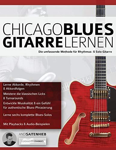 Chicago Blues Gitarre Lernen: Die umfassende Methode für Rhythmus- & Solo-Gitarre (Blues Gitarre spielen, Band 6)