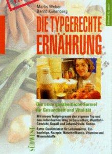 Die typgerechte Ernährung. Die neue ganzheitliche Formel für Gesundheit und Vitalität