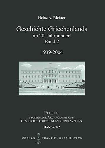 Geschichte Griechenlands im 20. Jahrhundert: Band 2: 1939-2004 (PELEUS)