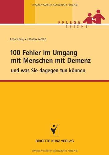 100 Fehler im Umgang mit Menschen mit Demenz: und was Sie dagegen tun können