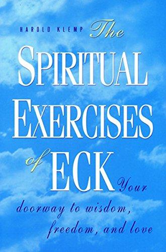 The Spiritual Exercises of ECK: Your Doorway to Wisdom, Freedom and Love