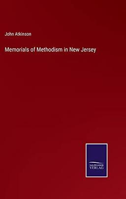 Memorials of Methodism in New Jersey