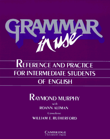 Grammar in Use: Reference and Practice for Intermediate Students of English