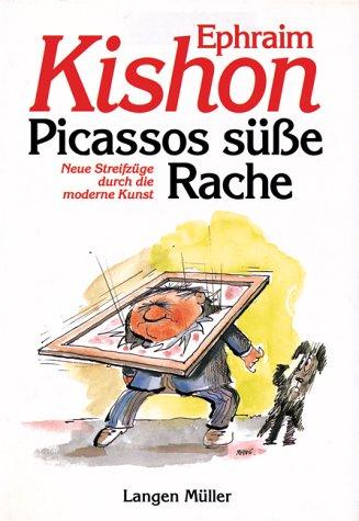 Picassos süße Rache: Neue Streifzüge durch die moderne Kunst