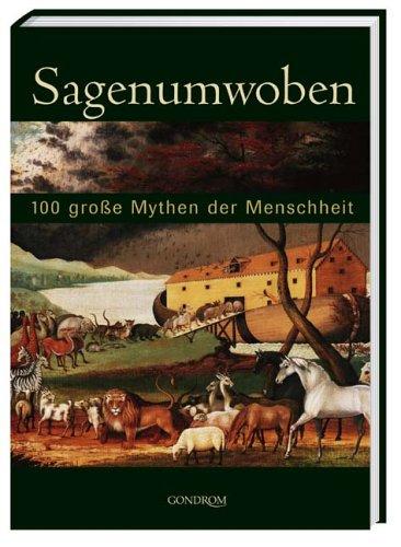 Sagenumwoben. 100 große Mythen der Menschheit