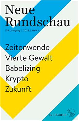 Neue Rundschau 2023/1: Zeitenwende – Vierte Gewalt – Babelizing – Krypto – Zukunft