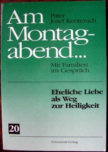 Am Montagabend... Mit Familien im Gespräch / Am Montagabend... 20: Eheliche Liebe als Weg zur Heiligkeit