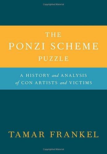 The Ponzi Scheme Puzzle: A History and Analysis of Con Artists and Victims