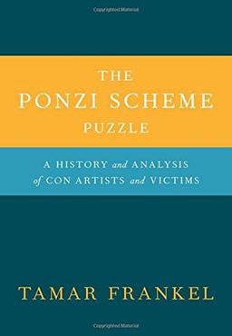 The Ponzi Scheme Puzzle: A History and Analysis of Con Artists and Victims