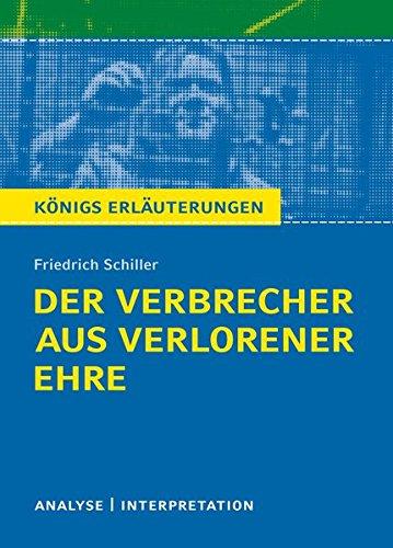 Der Verbrecher aus verlorener Ehre von Friedrich Schiller. Königs Erläuterungen.: Textanalyse und Interpretation mit ausführlicher Inhaltsangabe und Abituraufgaben mit Lösungen