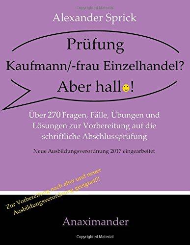 Prüfung Kaufmann/-frau Einzelhandel? Aber hallo!: Über 270 Fragen, Fälle, Übungen und Lösungen zur Vorbereitung auf die schriftliche Abschlussprüfung