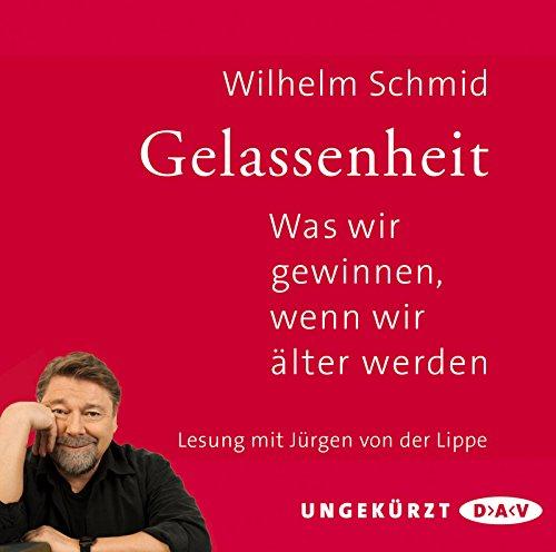 Gelassenheit. Was wir gewinnen, wenn wir älter werden: Ungekürzte Lesung mit Jürgen von der Lippe (2 CDs)