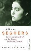 Werkausgabe: Anna Seghers - Ich erwarte Eure Briefe wie den Besuch der besten Freunde - Bd.5/1 : Briefe 1924-1952: Mit Anmerkungen und Kommentar (Seghers WA)