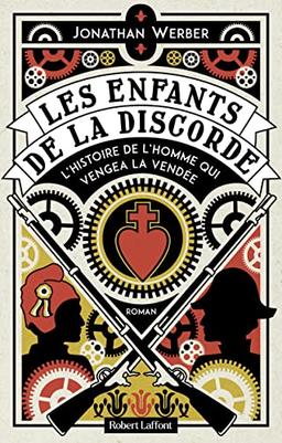 Les enfants de la discorde : l'histoire de l'homme qui vengea la Vendée