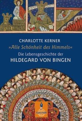 Alle Schönheit des Himmels: Die Lebensgeschichte der Hildegard von Bingen (Gulliver / Biographie)