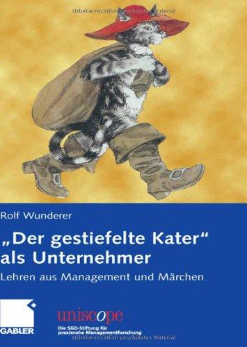 "Der gestiefelte Kater" als Unternehmer: Lehren aus Management und Märchen (uniscope. Die SGO-Stiftung für praxisnahe Managementforschung)