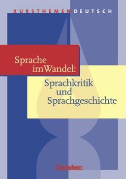 Kursthemen Deutsch: Sprache im Wandel: Sprachkritik und Sprachgeschichte: Schülerbuch: Für die Sekundarstufe 2 an Gymnasien