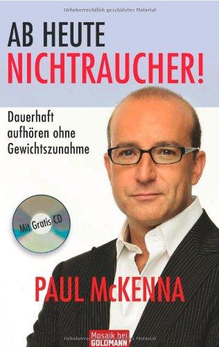 Ab heute Nichtraucher!: Dauerhaft aufhören ohne Gewichtszunahme - Mit Gratis-CD