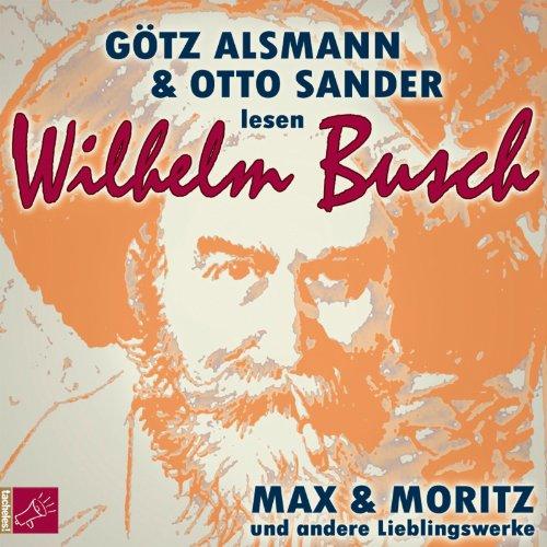 Max und Moritz und andere Lieblingswerke von Wilhelm Busch: Mit Musik von Götz Alsmann