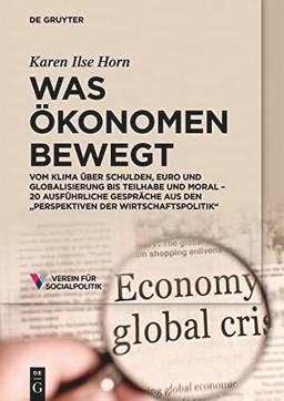 Was Ökonomen bewegt: Von Banken, Euro und Schulden bis Klima, Globalisierung, Teilhabe und Moral – 20 ausführliche Gespräche aus den „Perspektiven der Wirtschaftspolitik“