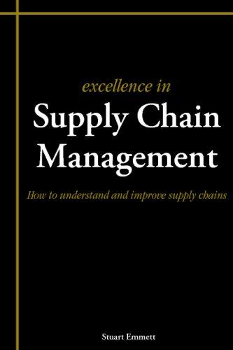 Excellence In Supply Chain Management: How To Understand And Improve Supply Chains