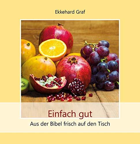 Einfach gut: Aus der Bibel frisch auf den Tisch