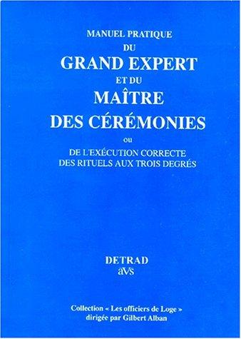 Manuel pratique du Grand Expert et du Maître des cérémonies ou De l'exécution correcte des rituels aux trois degrés