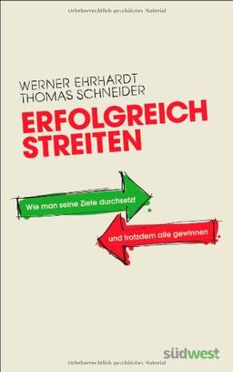 Erfolgreich streiten: Wie man seine Ziele durchsetzt und trotzdem alle gewinnen. Mit der Tit-for-Tat-Strategie.