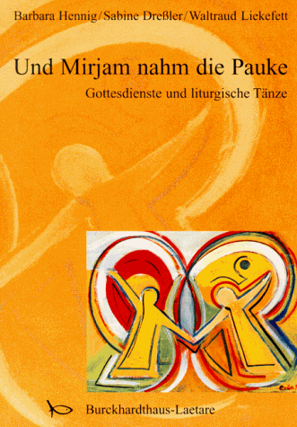 Und Mirjam nahm die Pauke. Gottesdienste und liturgische Tänze