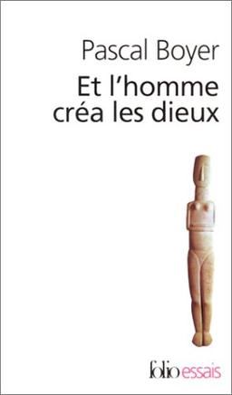 Et l'homme créa les dieux : comment expliquer la religion