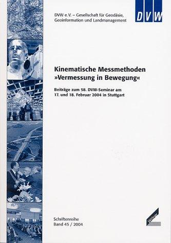 Kinematische Messmethoden "Vermessung in Bewegung": Beiträge zum 58. DVW-Seminar am 17. und 18. Februar 2004 in Stuttgart (Schriftenreihe des DVW)