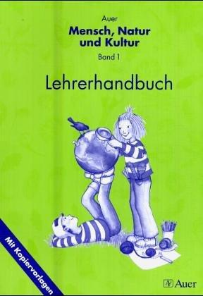 Auer Mensch, Natur und Kultur, Bd 1: Lehrerhandbuch - 1./2. Jahrgangsstufe: 1. Jahrgangsstufe