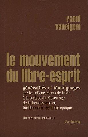 Le mouvement du Libre-Esprit : généralités et témoignages sur les affleurements de la vie à la surface du Moyen Age, de la Renaissance et, incidemment, de notre époque