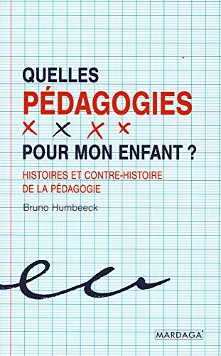 Quelles pédagogies pour mon enfant ? : histoires et contre-histoire de la pédagogie