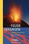 Feuer gefangen: Meine Reisen zu den Vulkanen der Erde