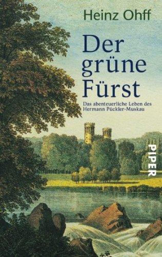 Der grüne Fürst: Das abenteuerliche Leben des Hermann Pückler-Muskau