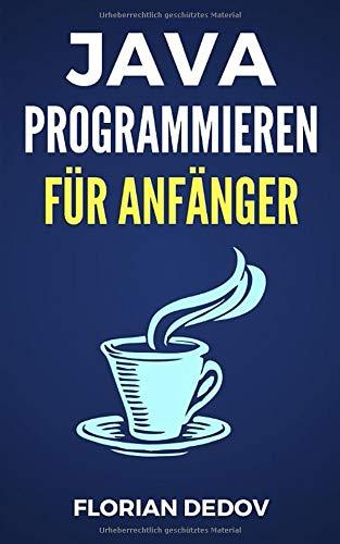 Java Programmieren Für Anfänger: Der schnelle Einstieg (Java Programmieren Lernen - Der schnelle Einstieg, Band 1)