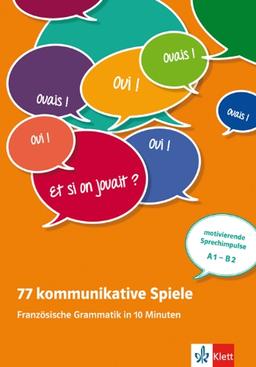 77 kommunikative Spiele: Französische Grammatik in 10 Minuten - Unterrichtsideen (Kopiervorlagen) A1-B1