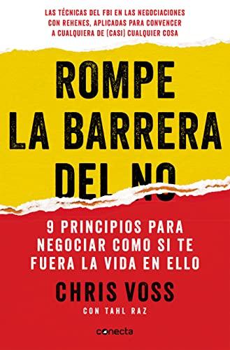 Rompe la barrera del no : 9 principios para negociar como si te fuera la vida en ello (Conecta)