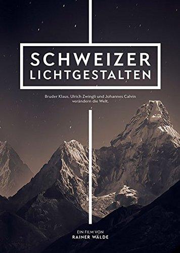 Schweizer Lichtgestalten: Bruder Klaus, Ulrich Zwingli und Johannes Calvin verändern die Welt