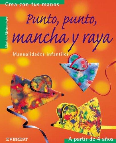 Punto, punto, mancha y raya: Manualidades infantiles. (Crea con tus manos)