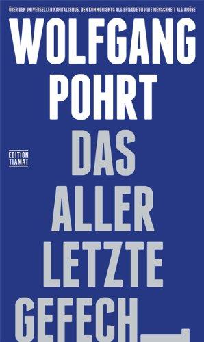 Das allerletzte Gefecht: Über den universellen Kapitalismus, den Kommunismus als Episode und die Menschheit als Amöbe