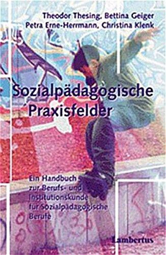 Sozialpädagogische Praxisfelder: Ein Handbuch zur Berufs- und Institutionskunde für Sozialpädagogische Berufe