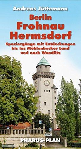 Berlin-Frohnau und Hermsdorf: Spaziergänge mit Entdeckungen bis ins Mühlbecker Land und nach Wandlitz