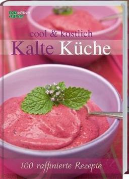 cool & köstlich Kalte Küche: 100 raffinierte Rezepte