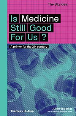 Is Medicine Still Good for Us?: A Primer for the 21st Century (Big Idea)