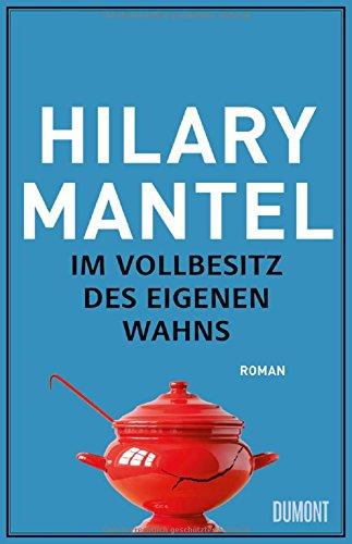 Im Vollbesitz des eigenen Wahns: Roman