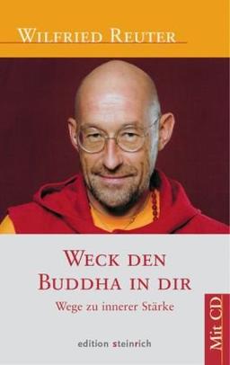 Weck den Buddha in dir: Wege zu innerer Stärke